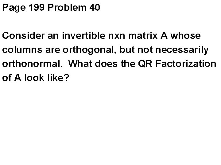 Page 199 Problem 40 Consider an invertible nxn matrix A whose columns are orthogonal,