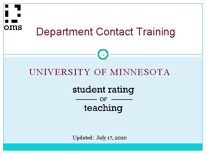 Department Contact Training 1 UNIVERSITY OF MINNESOTA Updated: July 17, 2020 Department Contact Training 1 UNIVERSITY OF MINNESOTA Updated: July 17, 2020