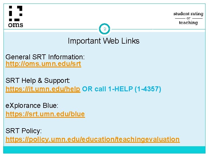 2 Important Web Links General SRT Information: http: //oms. umn. edu/srt SRT Help & 2 Important Web Links General SRT Information: http: //oms. umn. edu/srt SRT Help &