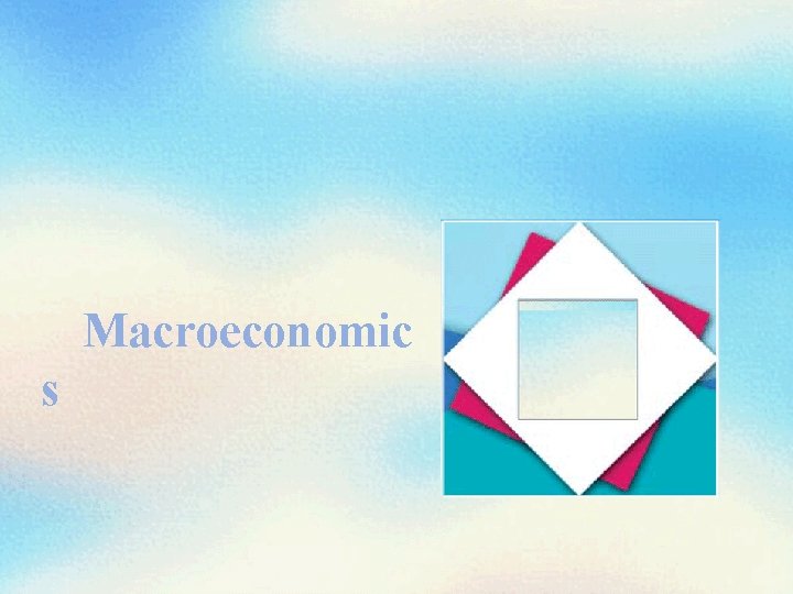 Macroeconomic s 