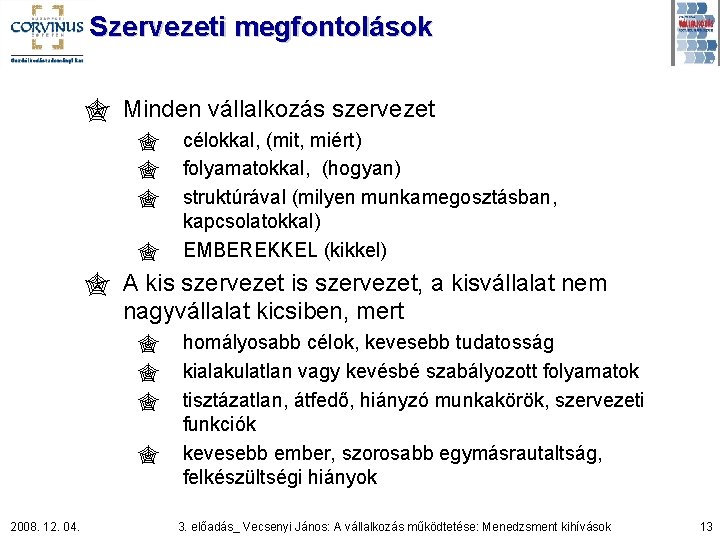 Szervezeti megfontolások " Minden vállalkozás szervezet " " célokkal, (mit, miért) folyamatokkal, (hogyan) struktúrával