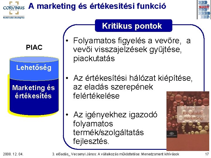 A marketing és értékesítési funkció Kritikus pontok • Folyamatos figyelés a vevőre, a vevői