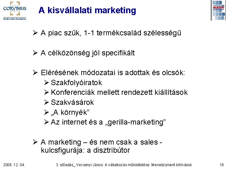 A kisvállalati marketing Ø A piac szűk, 1 -1 termékcsalád szélességű Ø A célközönség