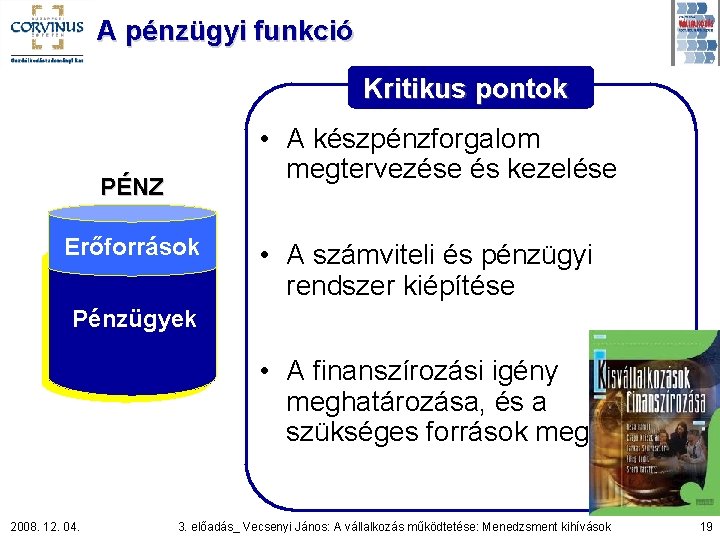 A pénzügyi funkció Kritikus pontok • A készpénzforgalom megtervezése és kezelése PÉNZ Erőforrások •