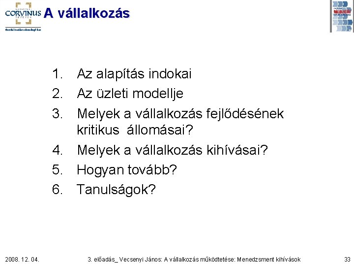 A vállalkozás 1. Az alapítás indokai 2. Az üzleti modellje 3. Melyek a vállalkozás