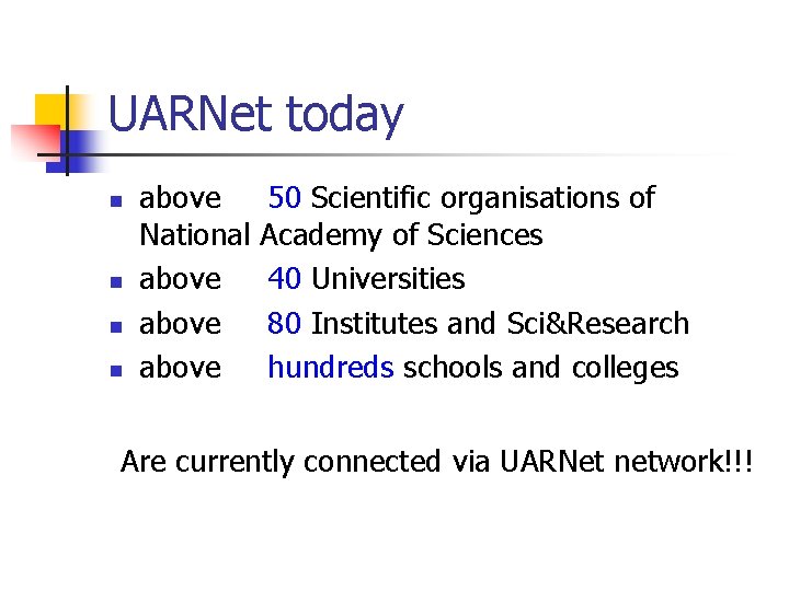 UARNet today n n above 50 Scientific organisations of National Academy of Sciences above