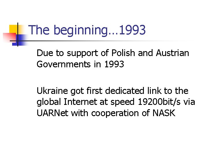 The beginning… 1993 Due to support of Polish and Austrian Governments in 1993 Ukraine