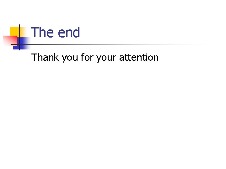 The end Thank you for your attention 