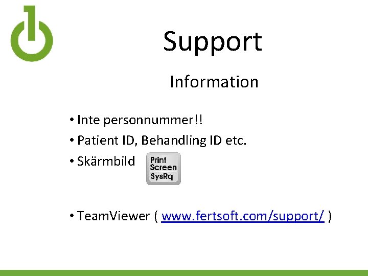 Support Information • Inte personnummer!! • Patient ID, Behandling ID etc. • Skärmbild •