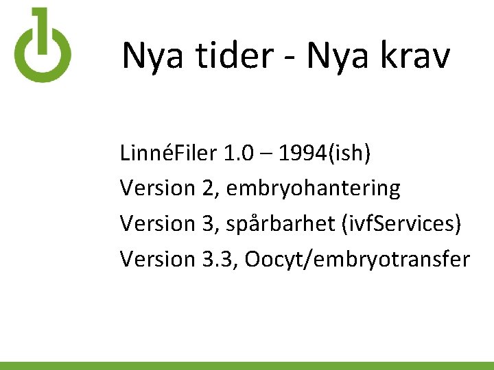 Nya tider - Nya krav LinnéFiler 1. 0 – 1994(ish) Version 2, embryohantering Version