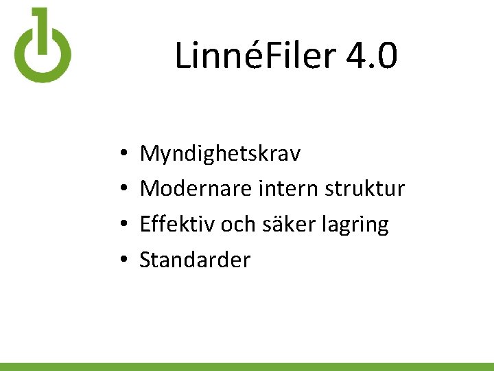 LinnéFiler 4. 0 • • Myndighetskrav Modernare intern struktur Effektiv och säker lagring Standarder