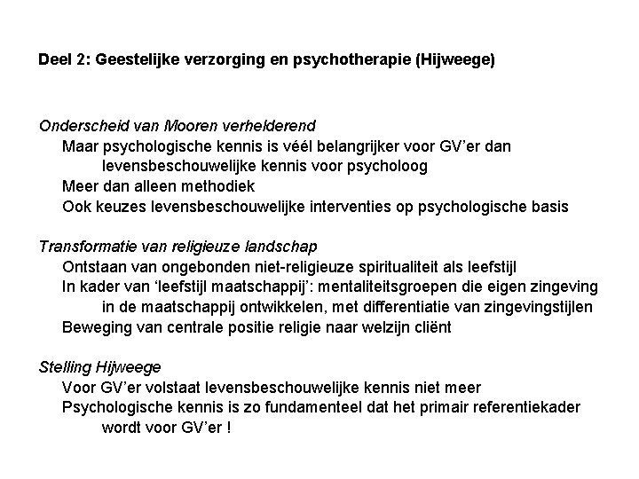 Deel 2: Geestelijke verzorging en psychotherapie (Hijweege) Onderscheid van Mooren verhelderend Maar psychologische kennis