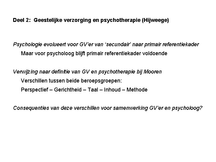 Deel 2: Geestelijke verzorging en psychotherapie (Hijweege) Psychologie evolueert voor GV’er van ‘secundair’ naar