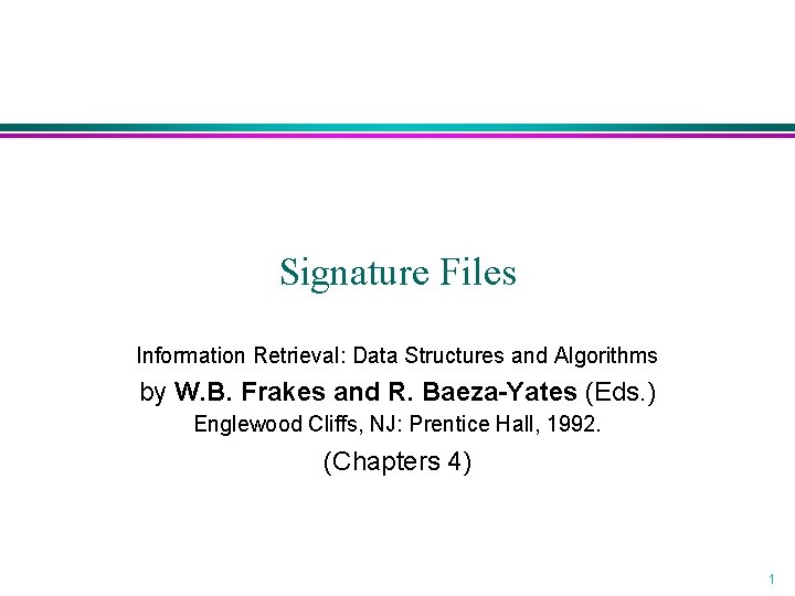 Signature Files Information Retrieval: Data Structures and Algorithms by W. B. Frakes and R.