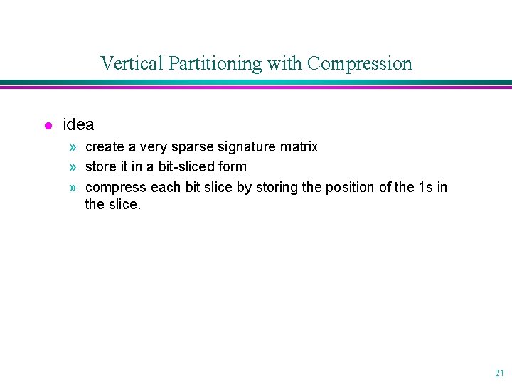 Vertical Partitioning with Compression l idea » create a very sparse signature matrix »