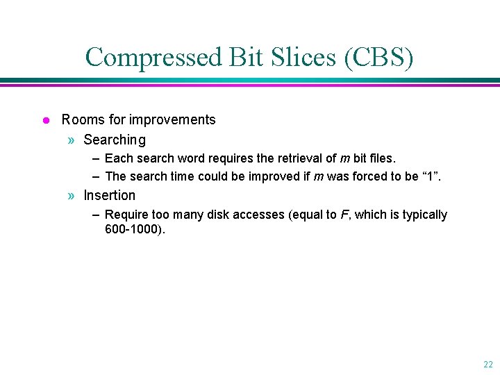 Compressed Bit Slices (CBS) l Rooms for improvements » Searching – Each search word