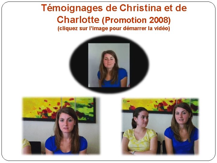 Témoignages de Christina et de Charlotte (Promotion 2008) (cliquez sur l’image pour démarrer la