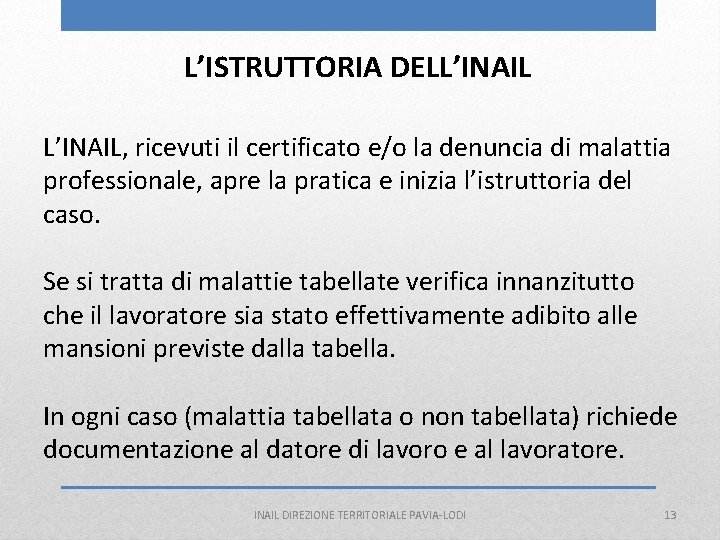 L’ISTRUTTORIA DELL’INAIL, ricevuti il certificato e/o la denuncia di malattia professionale, apre la pratica