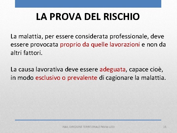 LA PROVA DEL RISCHIO La malattia, per essere considerata professionale, deve essere provocata proprio