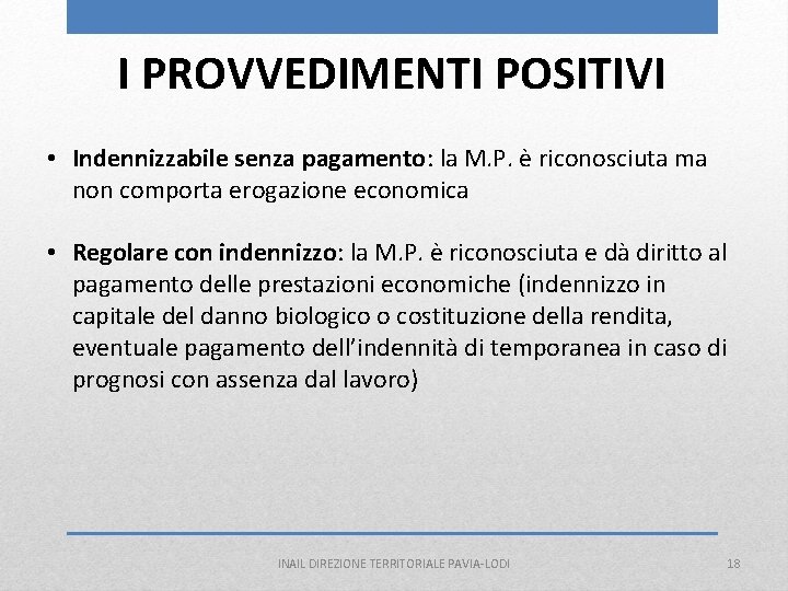 I PROVVEDIMENTI POSITIVI • Indennizzabile senza pagamento: la M. P. è riconosciuta ma non