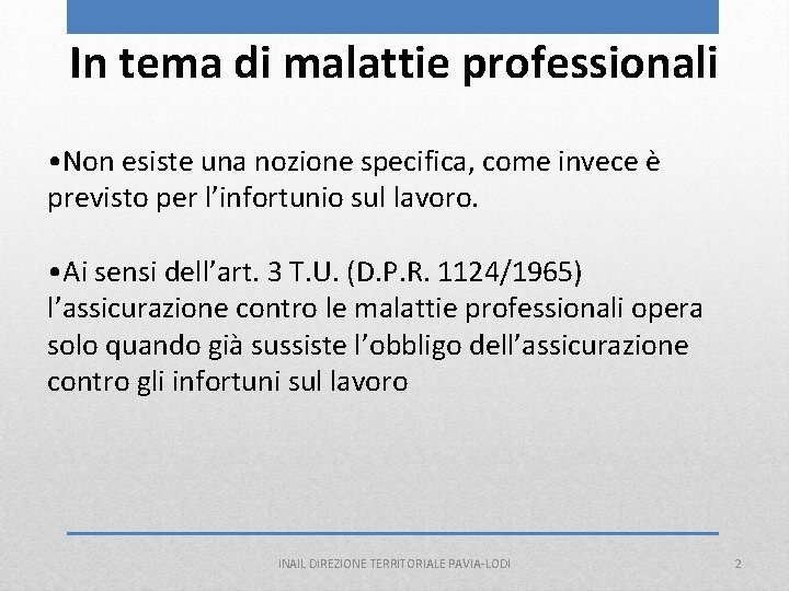 In tema di malattie professionali • Non esiste una nozione specifica, come invece è