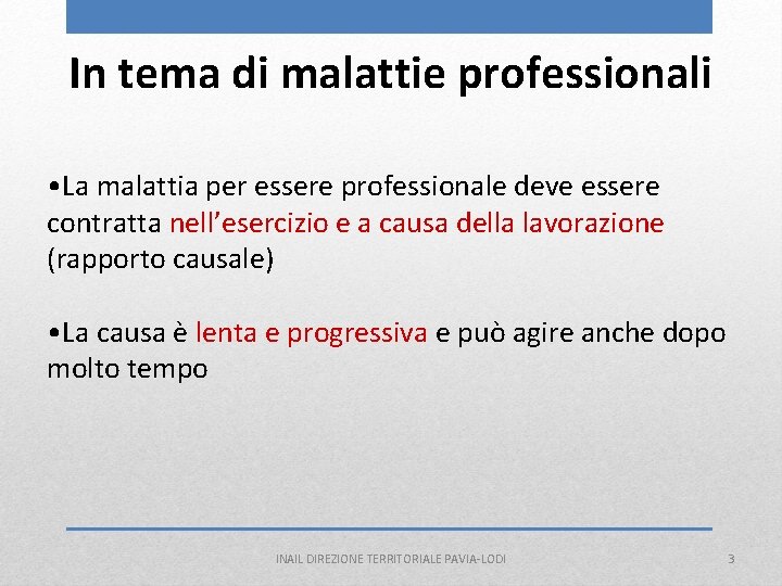 In tema di malattie professionali • La malattia per essere professionale deve essere contratta