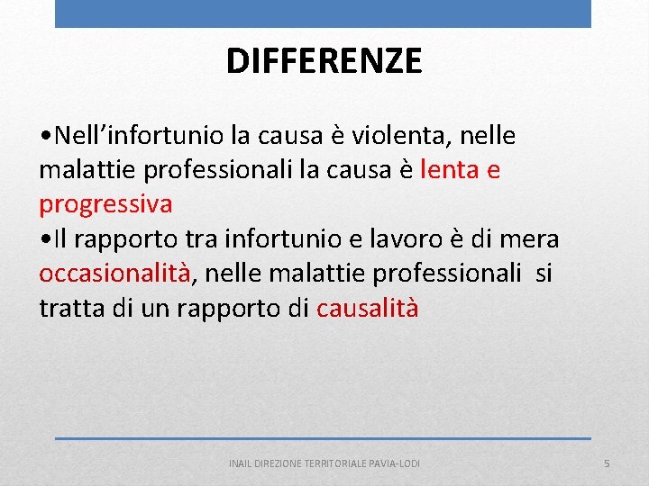 DIFFERENZE • Nell’infortunio la causa è violenta, nelle malattie professionali la causa è lenta