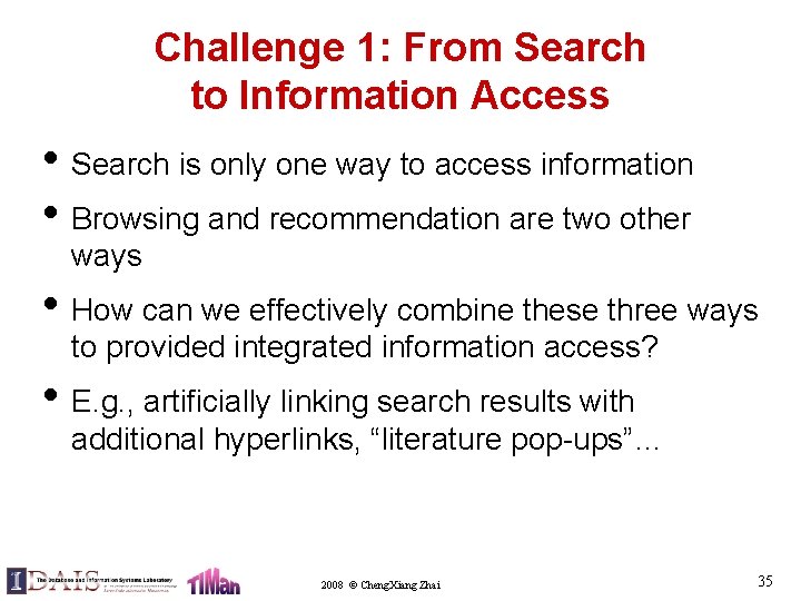 Challenge 1: From Search to Information Access • Search is only one way to