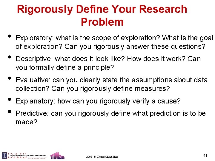 Rigorously Define Your Research Problem • • • Exploratory: what is the scope of