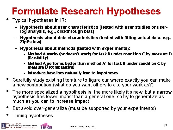  • Formulate Research Hypotheses Typical hypotheses in IR: – Hypothesis about user characteristics