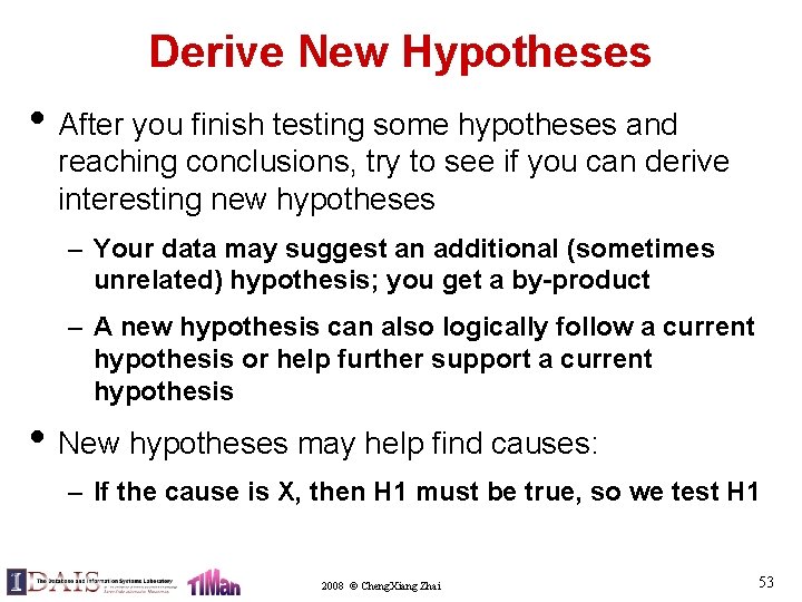 Derive New Hypotheses • After you finish testing some hypotheses and reaching conclusions, try