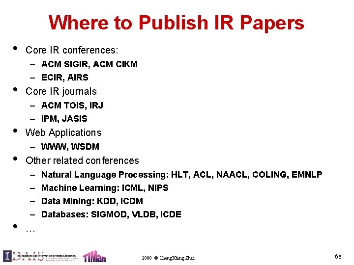 Where to Publish IR Papers • • • Core IR conferences: – ACM SIGIR,