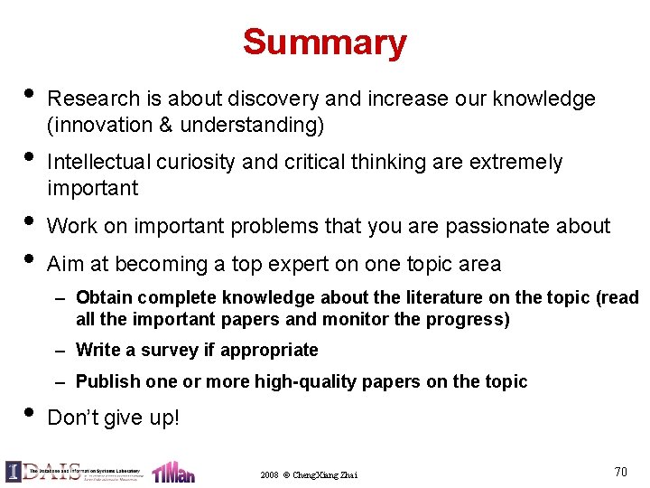Summary • • Research is about discovery and increase our knowledge (innovation & understanding)