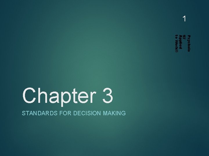 1 Psycholo gy Applied to Work® Chapter 3 STANDARDS FOR DECISION MAKING 