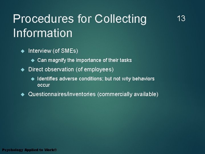 Procedures for Collecting Information Interview (of SMEs) Direct observation (of employees) Can magnify the