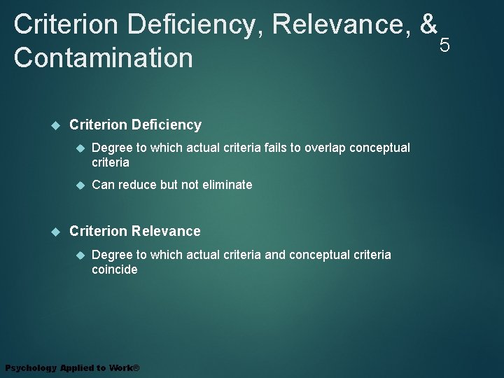 Criterion Deficiency, Relevance, & 5 Contamination Criterion Deficiency Degree to which actual criteria fails