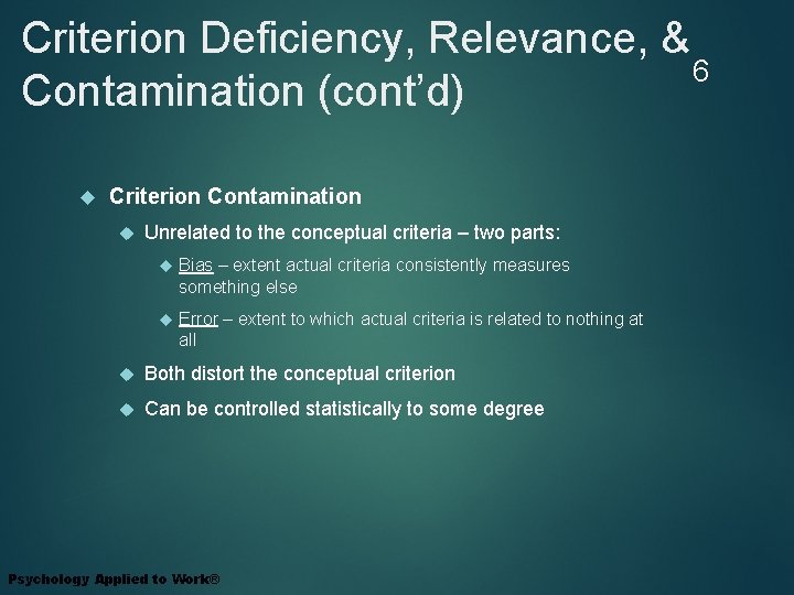 Criterion Deficiency, Relevance, & 6 Contamination (cont’d) Criterion Contamination Unrelated to the conceptual criteria