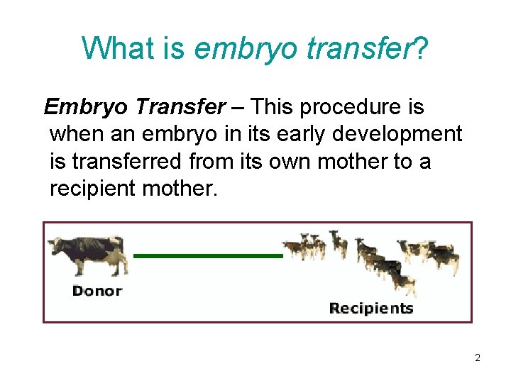 What is embryo transfer? Embryo Transfer – This procedure is when an embryo in