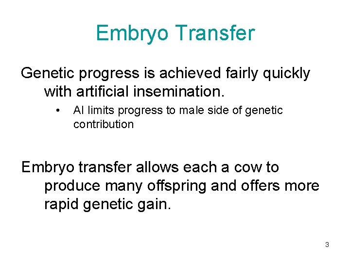 Embryo Transfer Genetic progress is achieved fairly quickly with artificial insemination. • AI limits