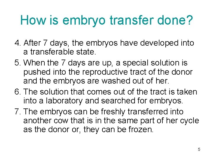 How is embryo transfer done? 4. After 7 days, the embryos have developed into