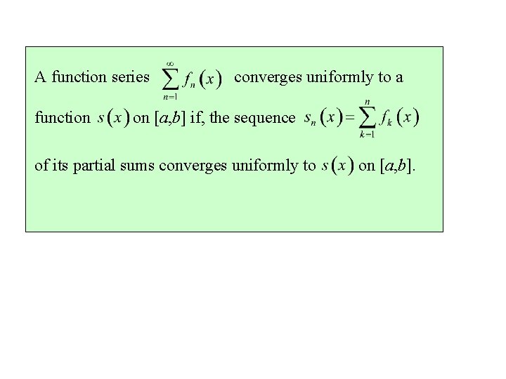 A function series function converges uniformly to a on [a, b] if, the sequence