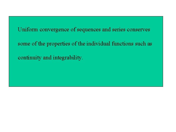 Uniform convergence of sequences and series conserves some of the properties of the individual