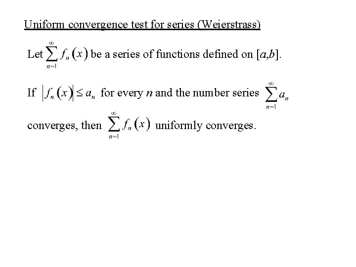 Uniform convergence test for series (Weierstrass) Let If be a series of functions defined