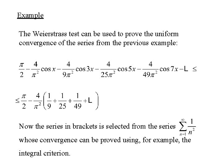 Example The Weierstrass test can be used to prove the uniform convergence of the