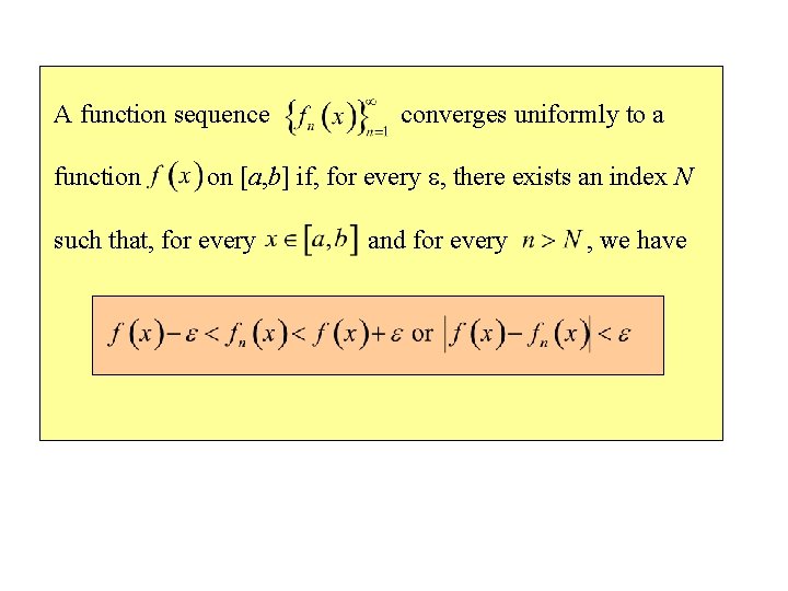 A function sequence function converges uniformly to a on [a, b] if, for every