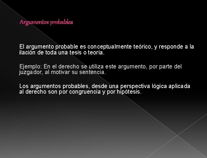 Argumentos probables El argumento probable es conceptualmente teórico, y responde a la ilación de