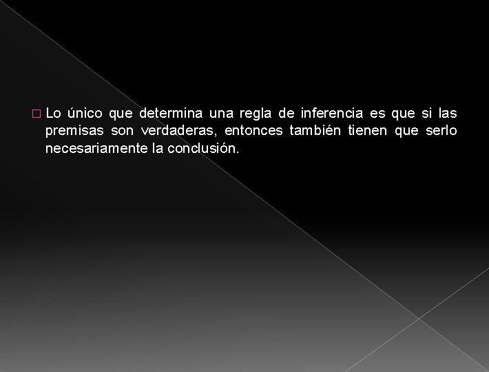 � Lo único que determina una regla de inferencia es que si las premisas