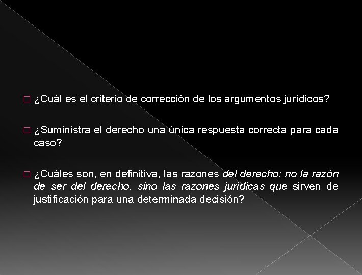 � ¿Cuál es el criterio de corrección de los argumentos jurídicos? � ¿Suministra el