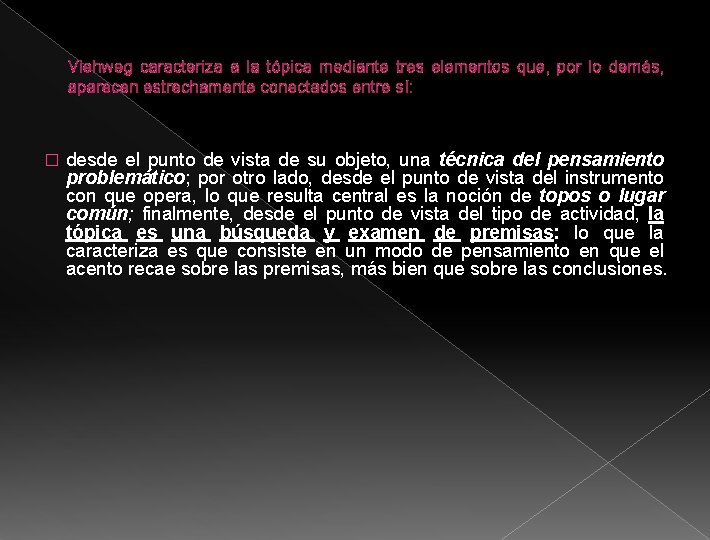 Viehweg caracteriza a la tópica mediante tres elementos que, por lo demás, aparecen estrechamente