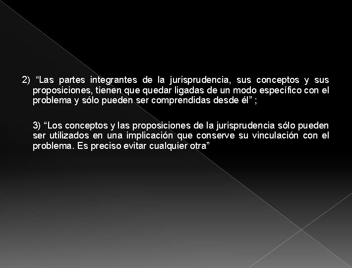 2) “Las partes integrantes de la jurisprudencia, sus conceptos y sus proposiciones, tienen quedar